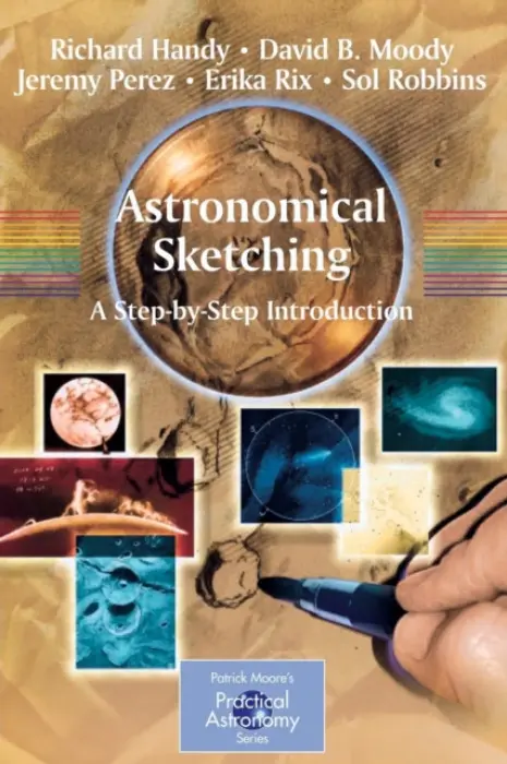 Astronomical Sketching: A Step-by-Step Introduction - Handy, Richard a Moody, David B. a Perez, Jeremy a Rix, Erika a Robbins, Sol