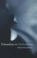 Naturalism in Mathematics - Maddy, Penelope (Professor of Philosophy, Professor of Philosophy, University of California, Irvine)