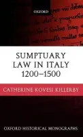 Sumptuary Law in Italy 1200-1500 - Kovesi Killerby, Catherine (, Lecturer in History, University of Melbourne)
