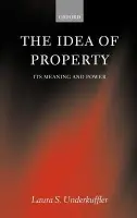 Idea of Property - Underkuffler, Laura (, Professor of Law, Duke University)