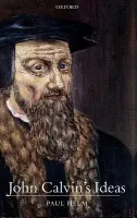 John Calvin's Ideas - Helm, Paul (J. I. Packer Professor of Philosophical Theology, Regent College, Vancouver)