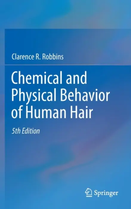 Chemical and Physical Behavior of Human Hair - Robbins, Clarence R.
