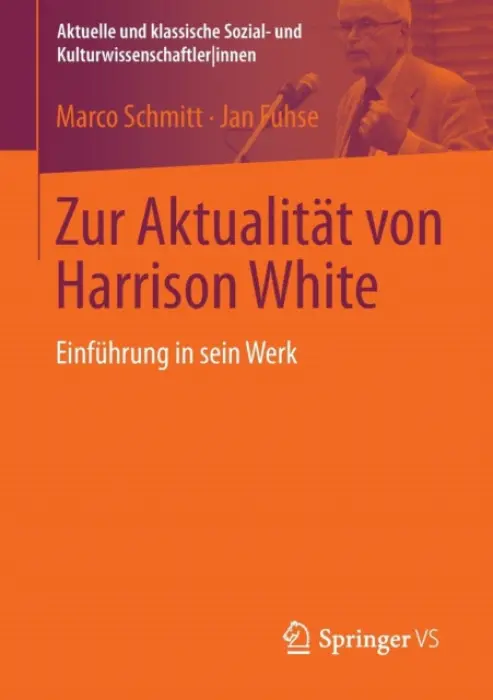 Zur Aktualitat von Harrison White - Schmitt, Marco a Fuhse, Jan