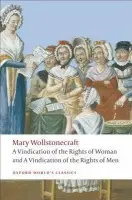 Vindication of the Rights of Men; A Vindication of the Rights of Woman; An Historical and Moral View of the French Revolution - Wollstonecraft, Mary