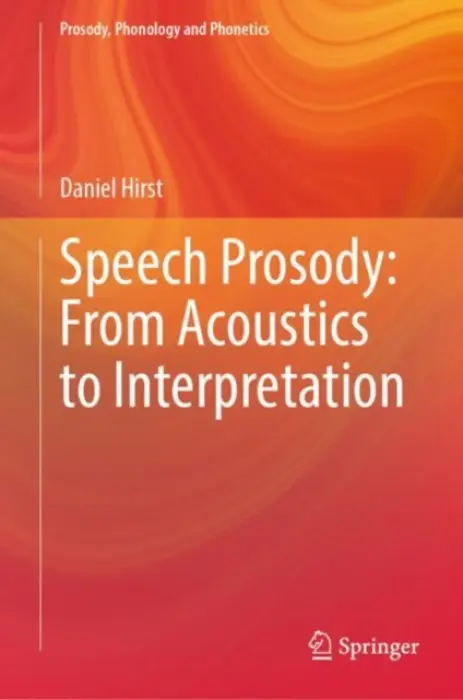 Speech Prosody: From Acoustics to Interpretation - Hirst, Daniel