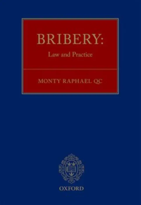 Bribery: Law and Practice - Raphael, Monty, QC (Special Counsel, Special Counsel, Peters and Peters)