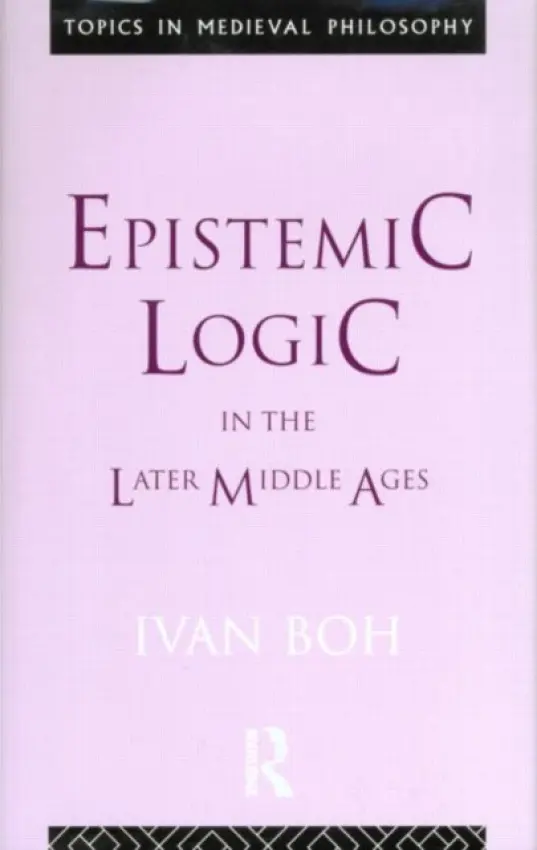 Epistemic Logic in the Later Middle Ages - Boh, Ivan