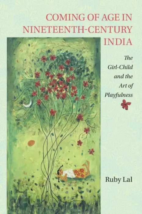 Coming of Age in Nineteenth-Century India - Lal, Ruby (Emory University, Atlanta)