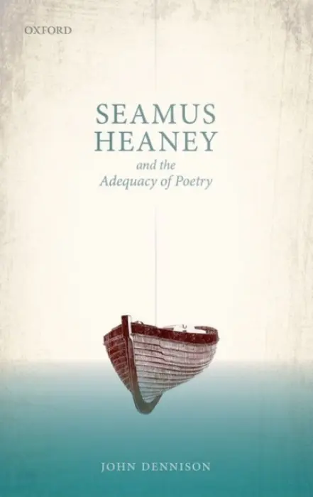 Seamus Heaney and the Adequacy of Poetry - Dennison, John (University Chaplain, University Chaplain, Anglican Diocese of Wellington)