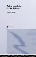 Culture and the Public Sphere - McGuigan, Jim a Mcguigan, Jim