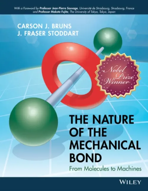 Nature of the Mechanical Bond - Bruns, Carson J. (University of California, Berkeley, CA) a Stoddart, J. Fraser (Northwestern University, USA)