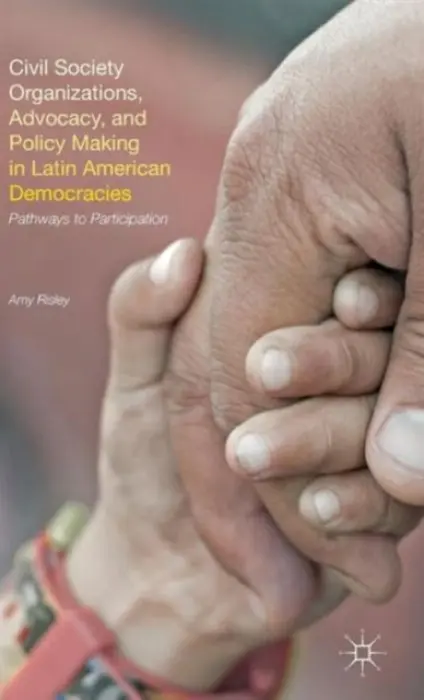 Civil Society Organizations, Advocacy, and Policy Making in Latin American Democracies - Risley, A.