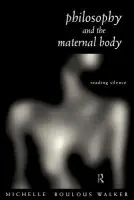 Philosophy and the Maternal Body - Boulous Walker, Michelle