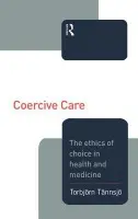 Coercive Care - Tannsjo, Torbjorn