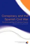 Conspiracy and the Spanish Civil War - Southworth, Herbert R.