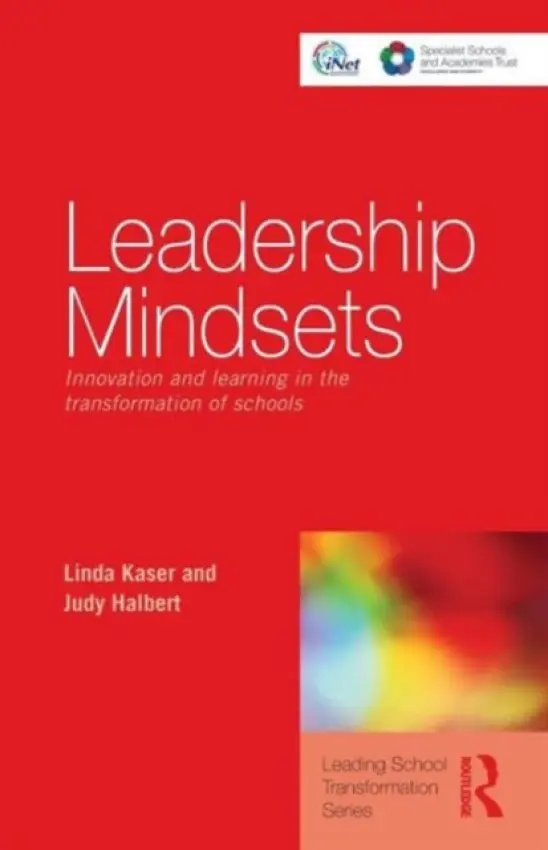 Leadership Mindsets - Kaser, Linda (University of Victoria, Vancouver Island University, Canada) a Halbert, Judy (University of Victoria, Vancouver Island University, Canada)