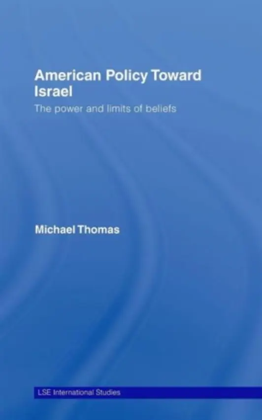 American Policy Toward Israel - Thomas, Michael (London School of Economics and Political Science, University of London, UK)