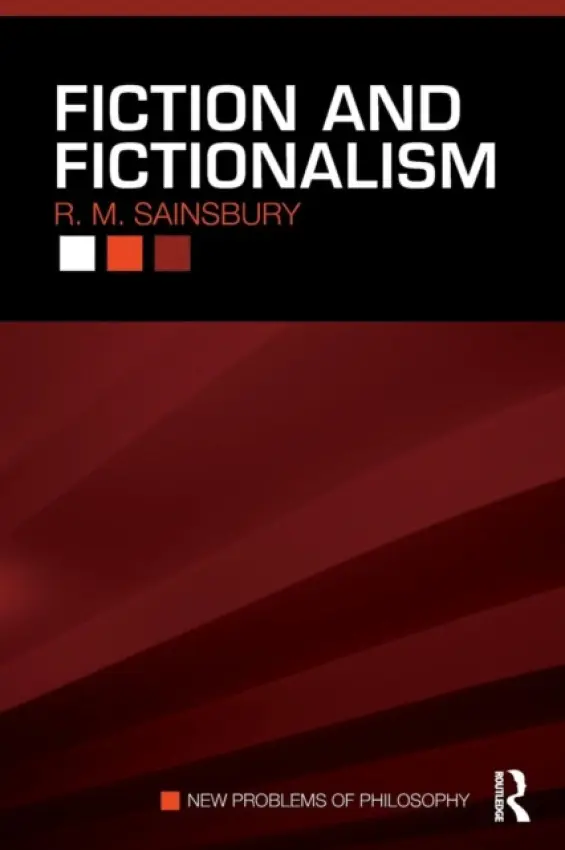 Fiction and Fictionalism - Sainsbury, R. M. (University of Texas, Austin, USA)