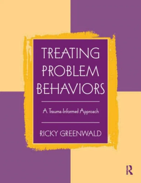 Treating Problem Behaviors - Greenwald, Ricky (Founder, Executive Director, and Faculty Chair, Child Trauma Institute, Massachusetts, USA)