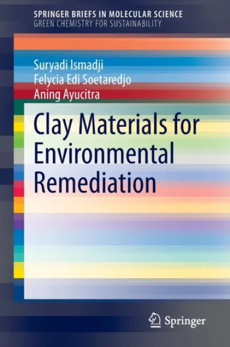 Clay Materials for Environmental Remediation - Ismadji, Suryadi a Soetaredjo, Felycia Edi a Ayucitra, Aning