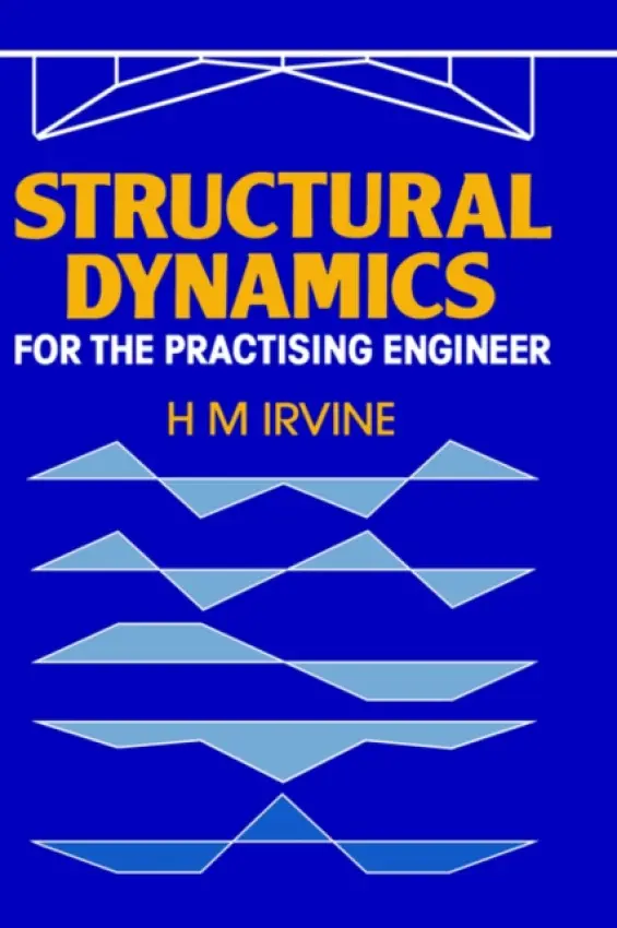 Structural Dynamics for the Practising Engineer - Irvine, H.M.