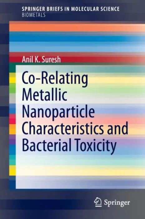 Co-Relating Metallic Nanoparticle Characteristics and Bacterial Toxicity - Suresh, Anil K.