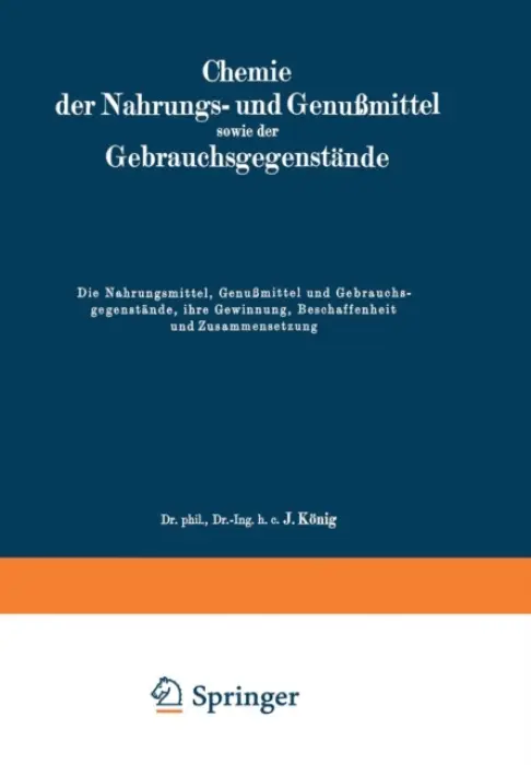 Die Nahrungsmittel, GenuĂźmittel und Gebrauchsgegenstande, ihre Gewinnung, Beschaffenheit und Zusammensetzung - Konig, J.