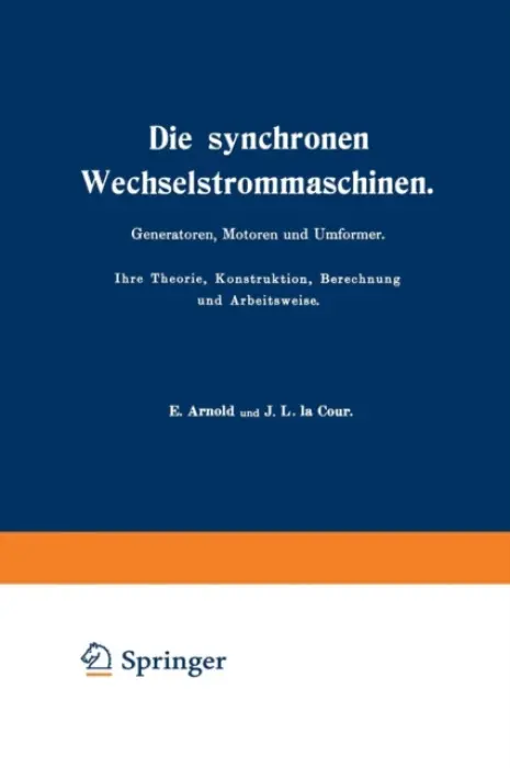 Die synchronen Wechselstrommaschinen. Generatoren, Motoren und Umformer. Ihre Theorie, Konstruktion, Berechnung und Arbeitsweise - Arnold, E. a Cour, J.L. la