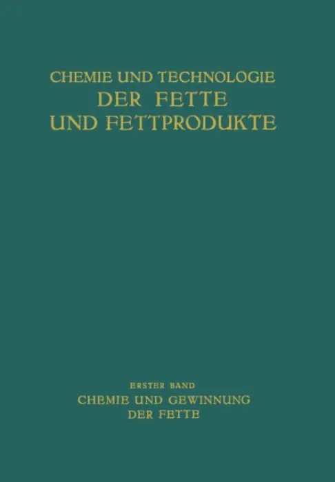 Chemie und Gewinnung der Fette - Arentz, Th. a Bernhauer, K. a Brech, J. a Fischl, V. a Grun, A. a Hilditch, T.P. a Honnicke, G. a Ivanow, S. a Koch, F.E.H. a Lund, J.