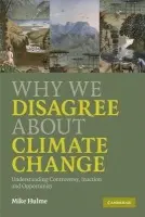 Why We Disagree about Climate Change - Hulme, Mike (University of East Anglia)