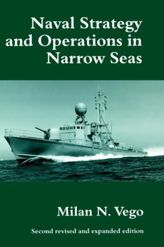 Naval Strategy and Operations in Narrow Seas - Vego, Milan N.