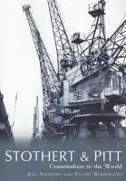 Stothert & Pitt: Cranemakers to the World - Andrews, Ken a Burroughs, Stuart