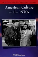 American Culture in the 1970s - Kaufman, Will (Professor of American Literature and Culture, University of Central Lancashire)