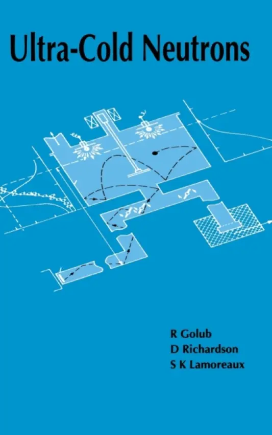 Ultra-Cold Neutrons - Golub, R. a Richardson, D (University of Southampton, UK) a Lamoreaux, S.K (University of Washington, Seattle, USA)