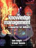 Knowledge Management - A Blueprint for Delivery - Knight, Tom a Howes, Trevor