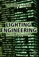 Lighting Engineering: Applied Calculations - Simons, R. H. a Bean, A.R.