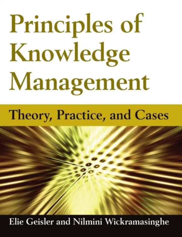 Principles of Knowledge Management - Geisler, Eliezer a Wickramasinghe, Nilmini