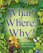 What? Where? Why?: Questions and Answers About Nature? - Wilkes Angela