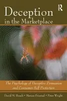 Deception In The Marketplace - Boush, David M. (University of Oregon, Eugene, USA) a Friestad, Marian (University of Oregon, Eugene, USA) a Wright, Peter (University of Oregon, Eugene, USA)