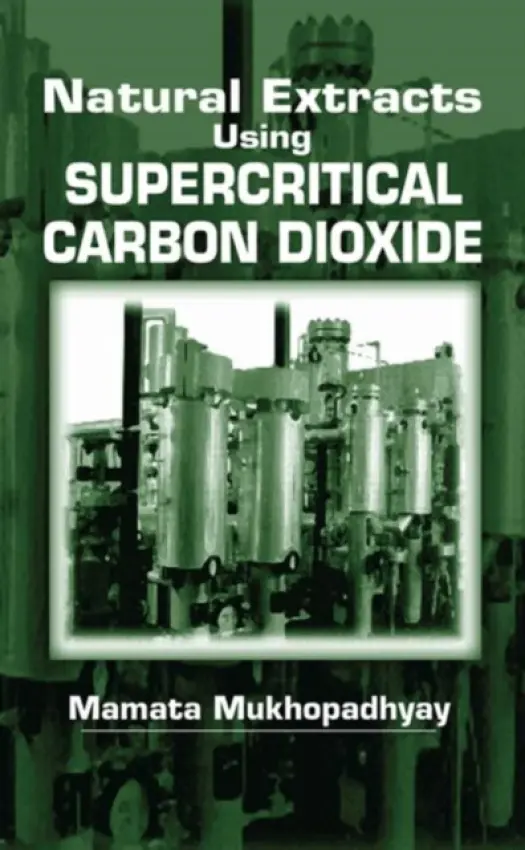 Natural Extracts Using Supercritical Carbon Dioxide - Mukhopadhyay, Mamata