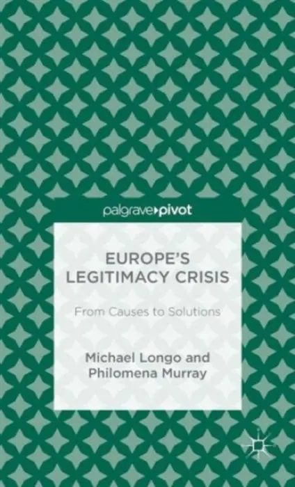 Europe's Legitimacy Crisis - Longo, M. a Murray, P.