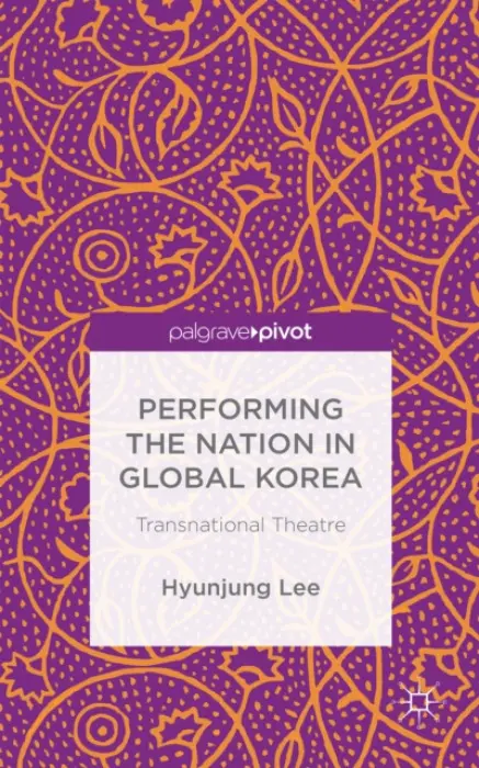 Performing the Nation in Global Korea - Lee, H. a Lee, Hyunjung