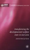 Transforming the Developmental Welfare State in East Asia