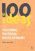 100 Ideas for Teaching Physical Development - Brownhill, Dr Simon