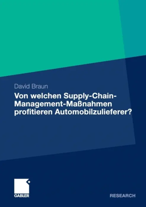 Von welchen Supply-Chain-Management-MaĂźnahmen profitieren Automobilzulieferer? - Braun, David