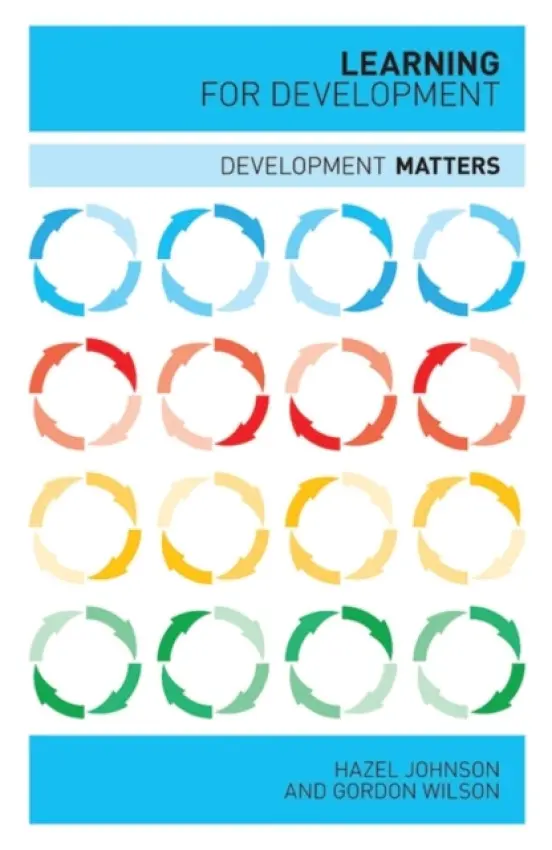 Learning for Development - Wilson, Doctor Gordon a Johnson, Professor Hazel