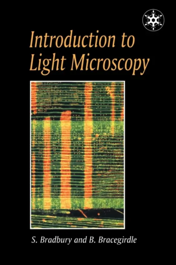 Introduction to Light Microscopy - Bradbury, H S M a Bracegirdle, Brian