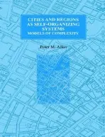 Cities and Regions as Self-Organizing Systems - Allen, Peter M.