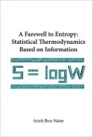 Farewell To Entropy, A: Statistical Thermodynamics Based On Information - Ben-naim, Arieh (The Hebrew Univ Of Jerusalem, Israel)