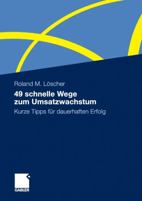 49 schnelle Wege zum Umsatzwachstum - Loscher, Roland